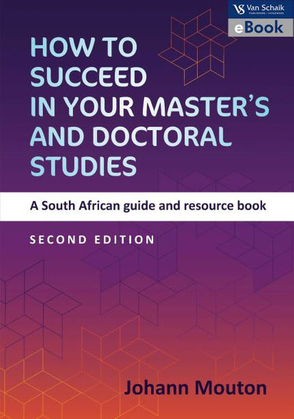 How to Succeed in Your Masters and Doctoral Studies a SA Guide and Resource Book