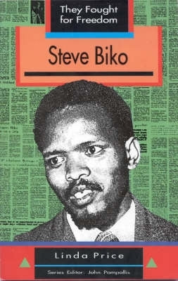 Steve Biko They Fought for Freedom