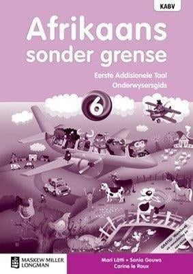 Afrikaans Sonder Grense Eerste Addisionele Taal Gr 6 (Onderwysersgids)