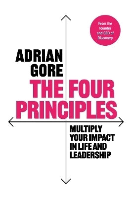 Four Principles Multiply Your Impact in Life and Leadership