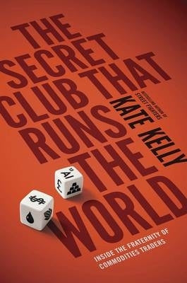 Secret Club That Runs the World Inside the Fraternity of Commodities Traders