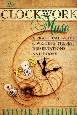 Clockwork Muse a Practical Guide to Writing Theses Dissertations and Books