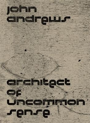 John Andrews Architect of Uncommon Sense