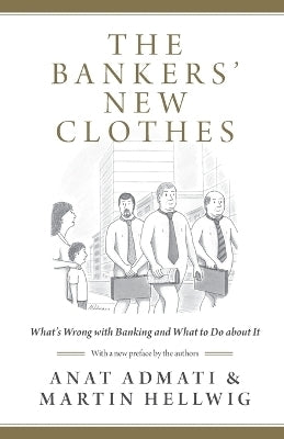 Bankers New Clothes Whats Wrong With Banking and What to Do About It