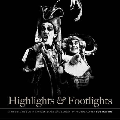 Highlights and Footlights a Tribute to South African Stage and Screen (H/C)