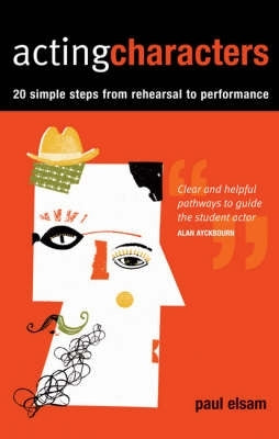 Acting Characters Twenty Simple Steps From Rehearsal to Performance