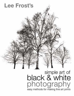 Lee Frosts Simple Art of Black and White Photography