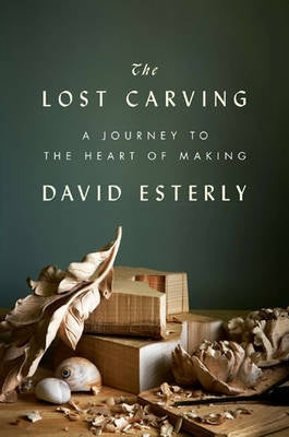 Lost Carving a Journey to the Heart of Making (H/C)