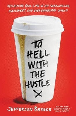 To Hell With the Hustle Reclaiming Your Life