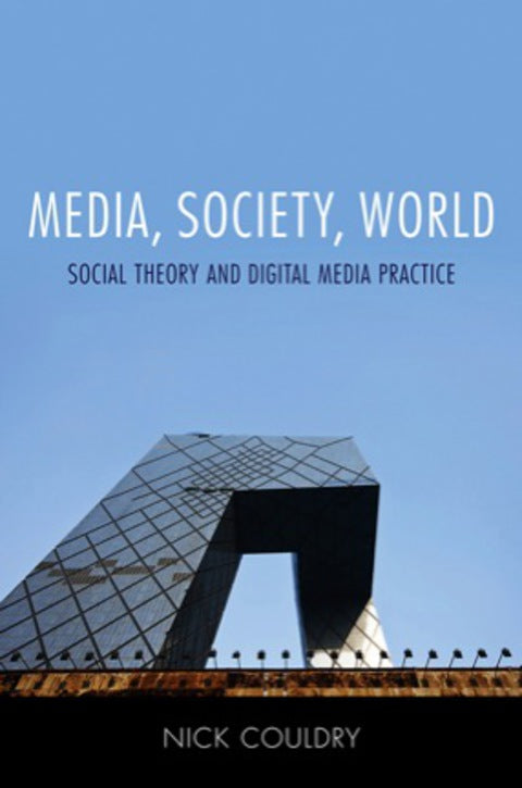 Media Society World Social Theory and Digital Media Practice