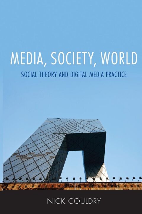 Media Society World Social Theory and Digital Media Practice