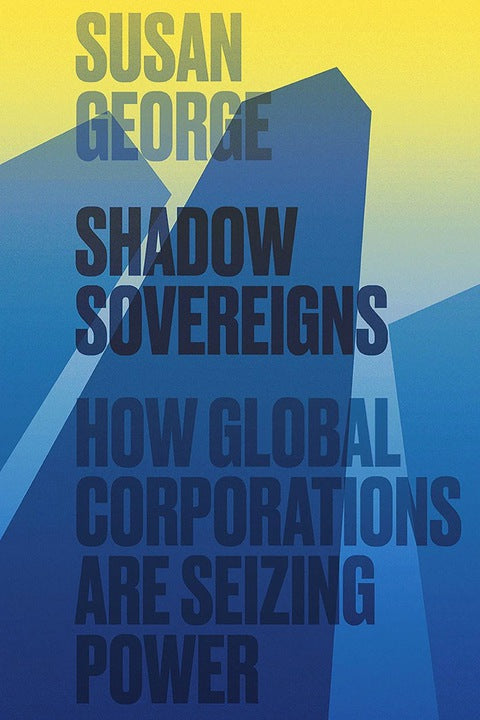 Shadow Sovereigns How Global Corporations Are Seizing Power