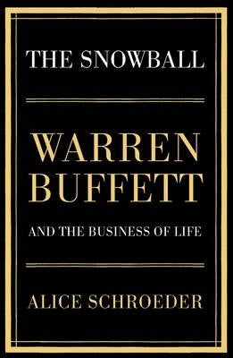 Snowball Warren Buffett and the Business of Life