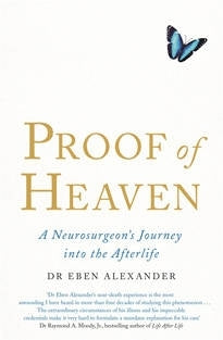 Proof of Heaven a Neurosurgeons Journey Into the Afterlife