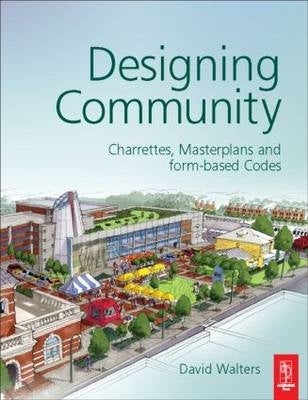 Designing Community Charrettes Masterplans and Form Based Codes