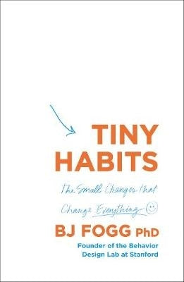 Tiny Habits the Small Changes That Change Everything (Tpb)