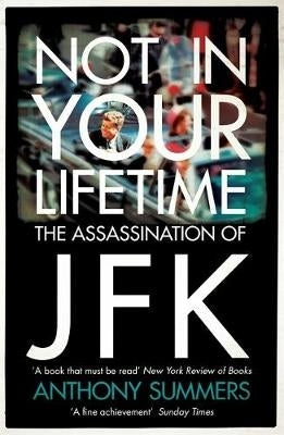 Not in Your Lifetime the Assassination of Jfk