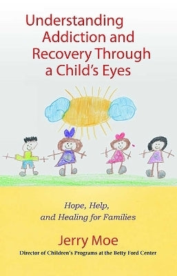 Understanding Addiction and Recovery Through a Childs Eyes