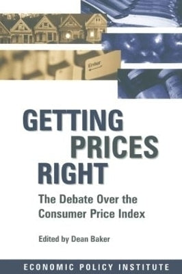 Getting Prices Right Debate Over the Consumer Price Index Debate Over the Consumer Price Index