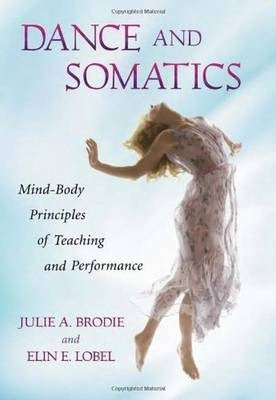 Dance and Somatics Mind Body Principles of Teaching and Performance
