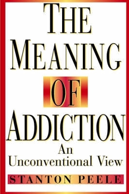 Meaning of Addiction an Unconventional View