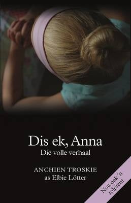 Dis Ek Anna Die Volle Verhaal Dis Ek Anna En Die Staat Teen Anna Bruwer (Refer 9780624042266)