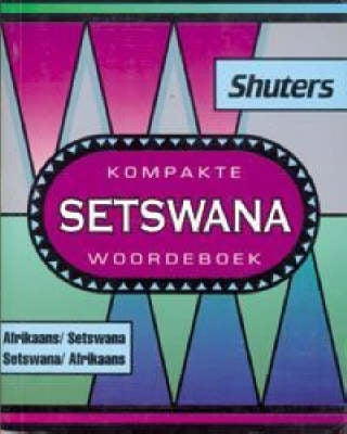 Shuters Kompakte Setswana Woordeboek (Afrikaans/Setswana Setswana/Afrikaans)
