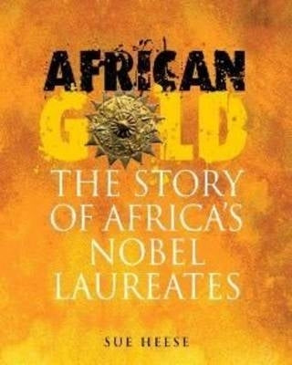 African Gold the Story of Africas Nobel Laureates