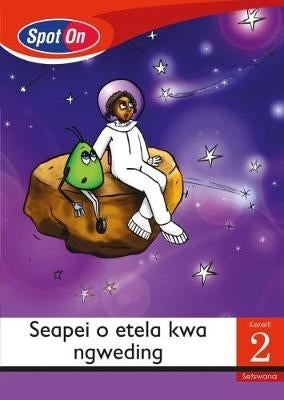 Spot on Gr 2 Reader Seapei O Etela Kwa Ngweding (Space) (Little Book)