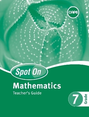 Spot on Mathematics Gr 7 (Teachers Guide) (Caps)