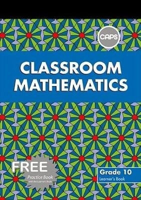Classroom Mathematics Gr 10 (Learners Book and Free Practice Book) (Caps)