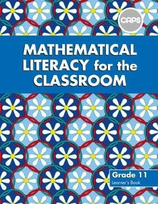 Mathematical Literacy for the Classroom Gr 11 (Learners Book) (Caps)