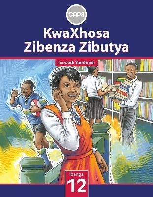 Kwaxhosa Zibenza Zibutya Home Language Gr 12 (Learners Book)