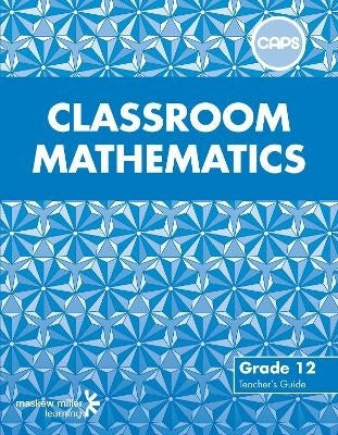 Classroom Mathematics Gr 12 (Teachers Guide) (Caps)