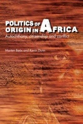 Politics of Origin in Africa Autochthony Citizenship and Conflict