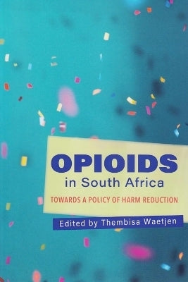 Opioids Towards a Policy of Harm Reduction in SA