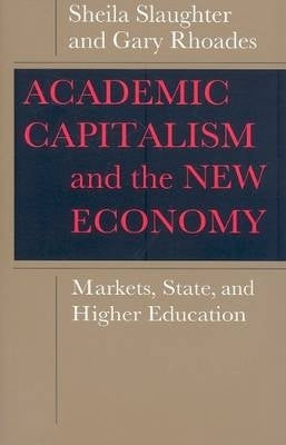 Academic Capitalism and the New Economy Markets State and Higher Education