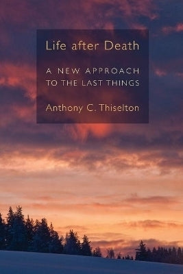 Life After Death a New Approach to the Last Things