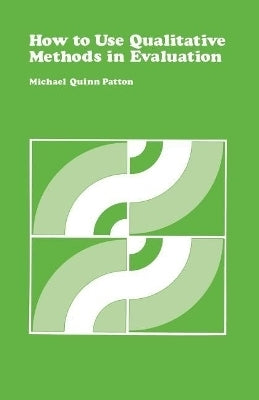 How to Use Qualitative Methods in Evaluation (Volume 4)