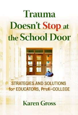 Trauma Doesnt Stop at the School Door Strategies and Solutions for Educators