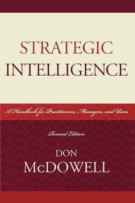 Strategic Intelligence a Handbook for Practitioners Managers and Users