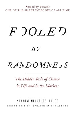 Fooled by Randomness the Hidden Role of Chance in Life and in the Markets