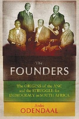 Founders the Origins of the Anc and the Struggle for Democracy in SA (Shrink Wrapped Pack)