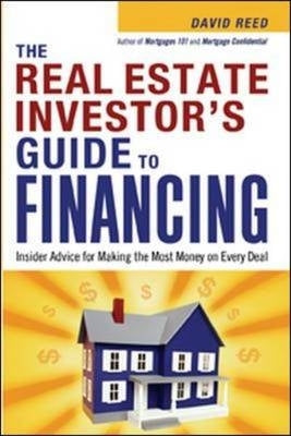 Real Estate Investors Guide to Financing Insider Advice for Making the Most Money on Every Deal