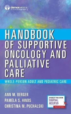 Handbook of Supportive Oncology and Palliative Care Whole Person Adult and Pediatric Care
