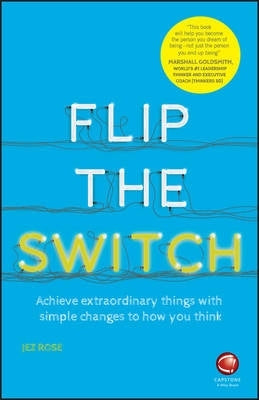 Flip the Switch Achieve Extraordinary Things With Simple Changes to How You Think