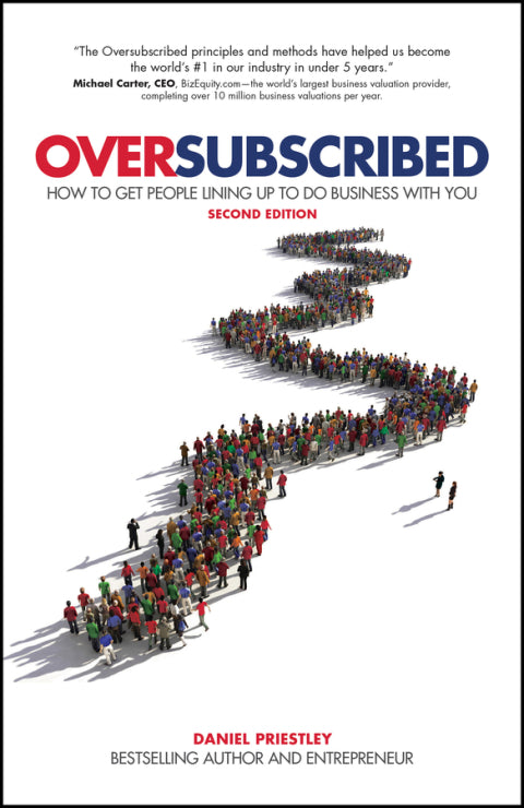 Oversubscribed How to Get People Lining Up to Do Business With You