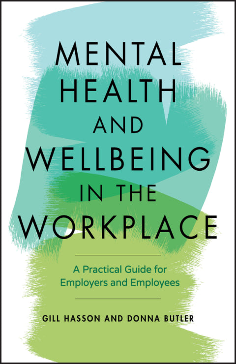 Mental Health and Wellbeing in the Workplace a Practical Guide for Employers and Employees