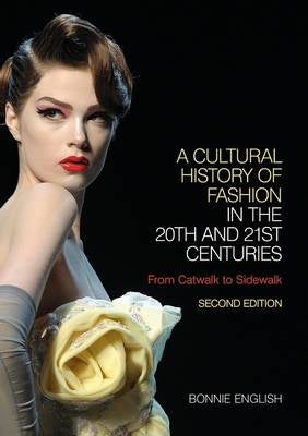 Cultural History of Fashion in the Twentieth and Twenty First Centuries From Catwalk to Sidewalk