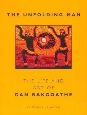 Unfolding Man Life and Art of Dan Radgoathe